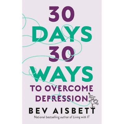 30 Days 30 Ways to Overcome Depression - by  Bev Aisbett (Paperback)