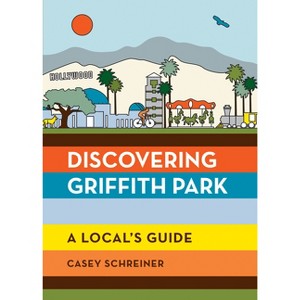 Discovering Griffith Park - by  Casey Schreiner (Paperback) - 1 of 1