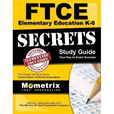 FTCE Elementary Education K-6 Secrets Study Guide - by  Ftce Exam Secrets Test Prep (Paperback)