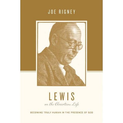 Lewis on the Christian Life - (Theologians on the Christian Life) by  Joe Rigney (Paperback)