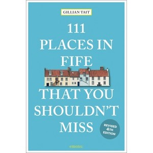 111 Places in Fife That You Shouldn't Miss - 4th Edition by  Gillian Tait (Paperback) - 1 of 1
