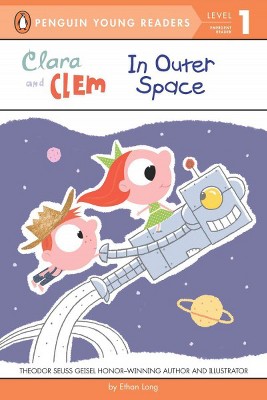 Clara and Clem in Outer Space - (Penguin Young Readers, Level 1) by  Ethan Long (Paperback)