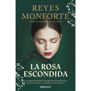 La Rosa Escondida / The Hidden Rose - by  Reyes Monforte (Paperback) - 1 of 1
