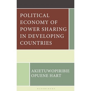 Political Economy of Power Sharing in Developing Countries - by  Akietuwopiribie Opuene Hart (Hardcover) - 1 of 1