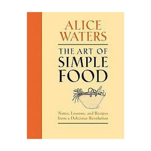 The Art of Simple Food (Hardcover) by Alice Waters - image 1 of 1