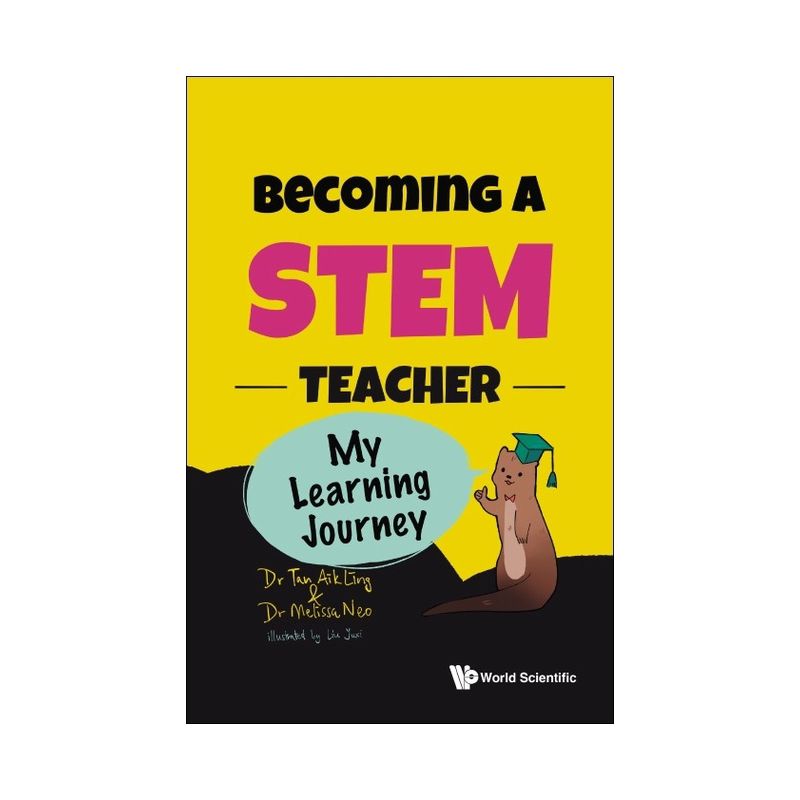 Becoming a Stem Teacher: My Learning Journey - by  Aik Ling Tan & Melissa Neo (Paperback), 1 of 2