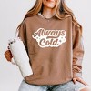 Simply Sage Market Women's Lightweight Garment Dyed Graphic Sweatshirt Always Cold Retro - 2 of 4