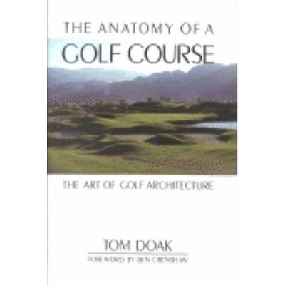 The Anatomy of a Golf Course - 2nd Edition by  Tom Doak (Hardcover)