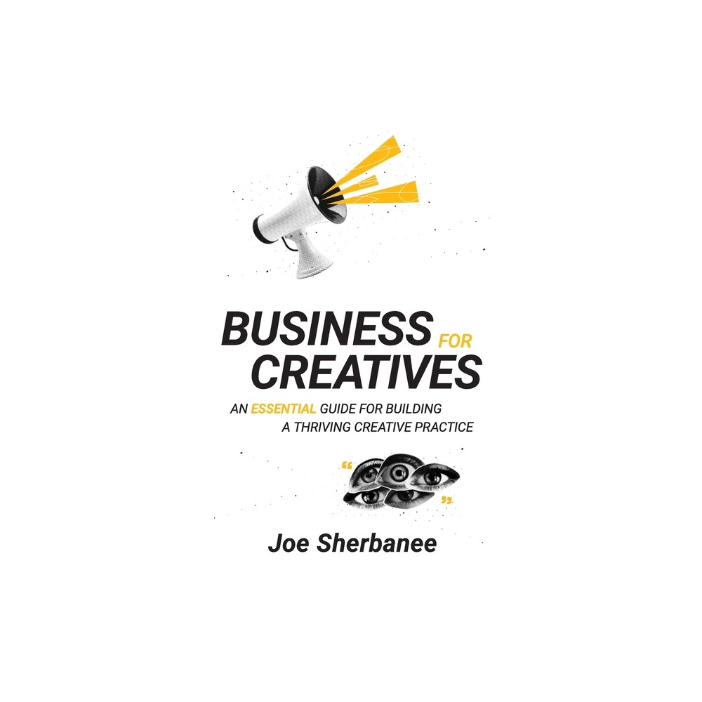 Business for Creatives - by Joe Sherbanee (Paperback)