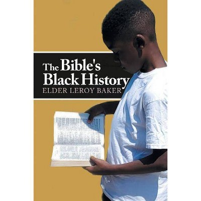 The Bible's Black History - by  Elder Leroy Baker (Paperback)