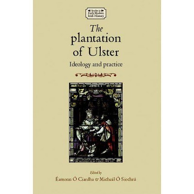 The Plantation of Ulster - (Studies in Early Modern Irish History) by  Micheal O Siochru & Eamonn O Ciardha & Micheal O Siocrhu (Paperback)