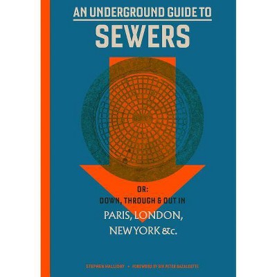  An Underground Guide to Sewers - (Mit Press) by  Stephen Halliday (Hardcover) 