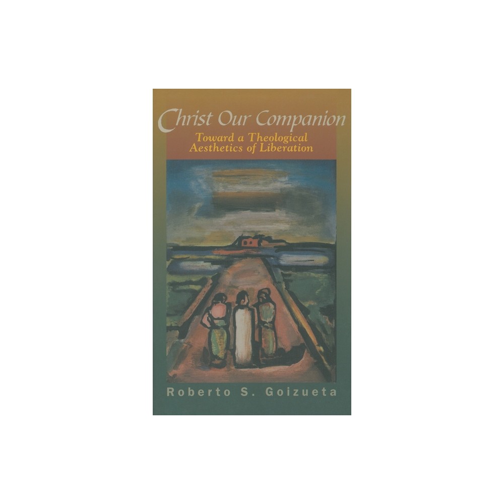 Christ Our Companion - by Roberto S Goizueta (Hardcover)