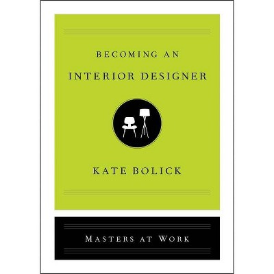 Becoming an Interior Designer - (Masters at Work) by  Kate Bolick (Hardcover)