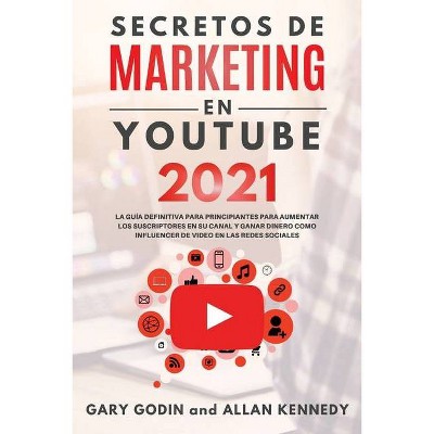 SECRETOS DE MARKETING EN YOUTUBE 2021 La Guía Definitiva Para Principiantes Para Aumentar Los Suscriptores En Su Canal y Ganar Dinero Como Influencer