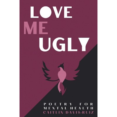 Love me Ugly - by  Caitlin Davis-Ruiz (Paperback)