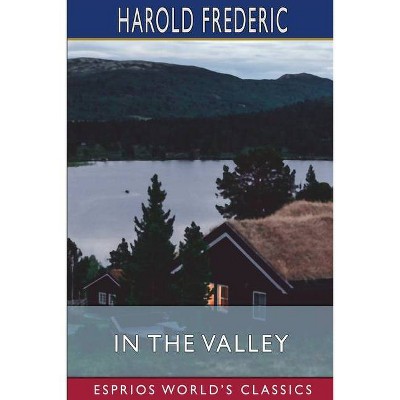 In the Valley (Esprios Classics) - by  Harold Frederic (Paperback)