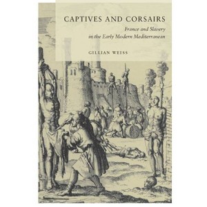 Captives and Corsairs - by  Gillian Weiss (Paperback) - 1 of 1