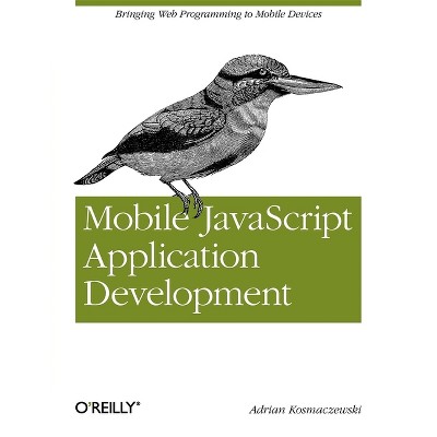 Mobile JavaScript Application Development - by  Adrian Kosmaczewski (Paperback)