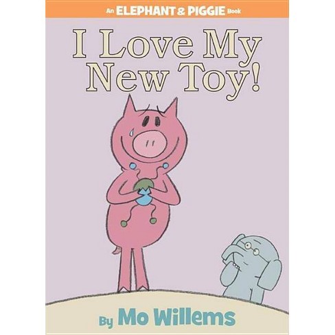 I Love My New Toy An Elephant And Piggie Book By Mo Willems Hardcover Target