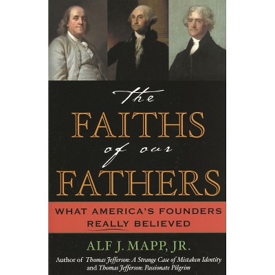 The Faiths of Our Fathers - by  Alf J Mapp Jr (Paperback)