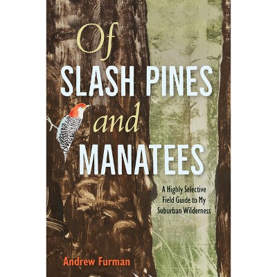 Of Slash Pines and Manatees - (Co-Published with Florida Humanities) by  Andrew Furman (Paperback)
