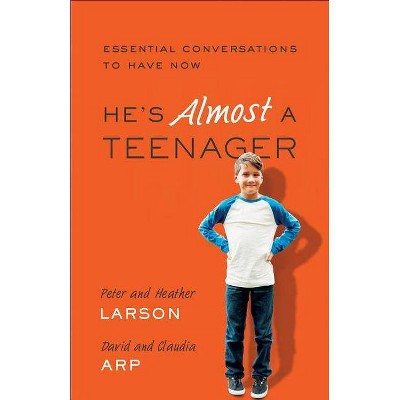 He's Almost a Teenager - by  Heather Larson & Peter Larson & Claudia Arp & David Arp (Paperback)