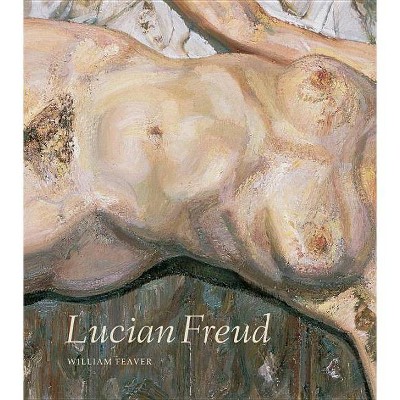 Lucian Freud - by  William Feaver (Hardcover)