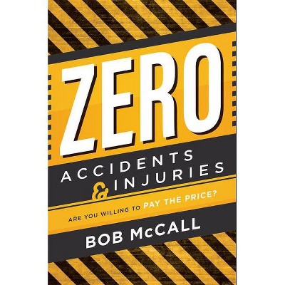 Zero Accidents & Injuries - by  Bob McCall (Paperback)