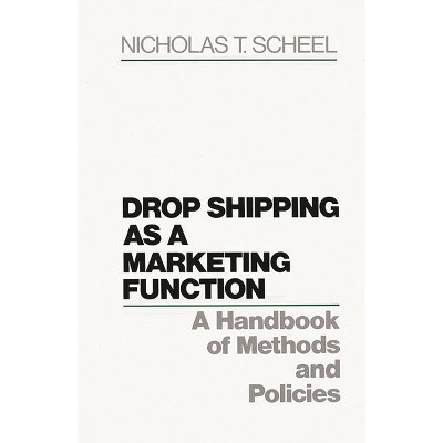 Drop Shipping as a Marketing Function - by  Nicholas Scheel (Hardcover)