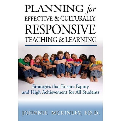 Planning for Effective and Culturally Responsive Teaching and Learning - by  Johnnie McKinley Ed D (Paperback)