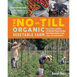 The No-Till Organic Vegetable Farm - by  Daniel Mays (Paperback)