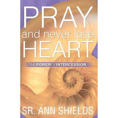 Pray and Never Lose Heart - by  Ann Shields (Paperback)