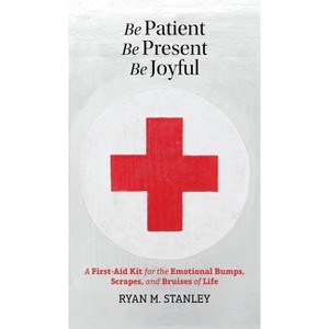 Be Patient, Be Present, Be Joyful - by  Ryan M Stanley (Hardcover) - 1 of 1