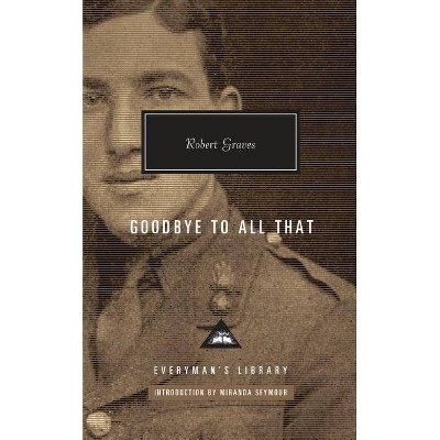 Goodbye to All That - (Everyman's Library Contemporary Classics) by  Robert Graves (Hardcover)