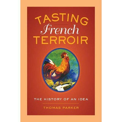 Tasting French Terroir, 54 - (California Studies in Food and Culture) by  Thomas Parker (Paperback)