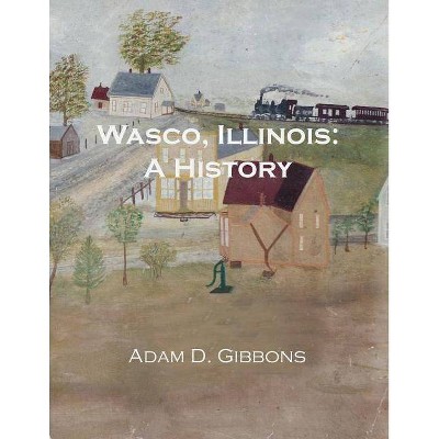 Wasco, Illinois - by  Adam Daniel Gibbons (Paperback)