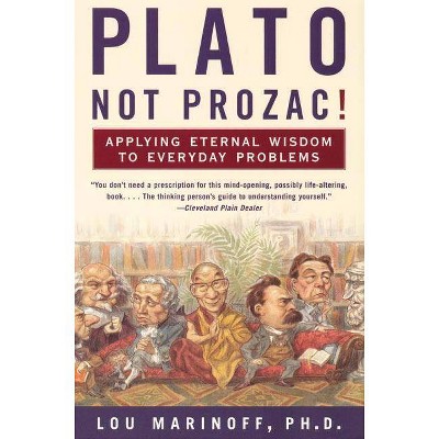 Plato, Not Prozac! - by  Lou Marinoff (Paperback)