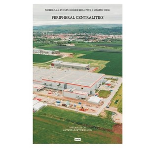 Peripheral Centralities - by  Nicholas a Phelps & Roger Keil & Paul J Maginn (Paperback) - 1 of 1