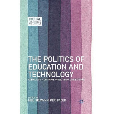 The Politics of Education and Technology - (Digital Education and Learning) by  N Selwyn & K Facer (Paperback)