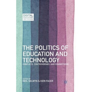The Politics of Education and Technology - (Digital Education and Learning) by  N Selwyn & K Facer (Paperback) - 1 of 1