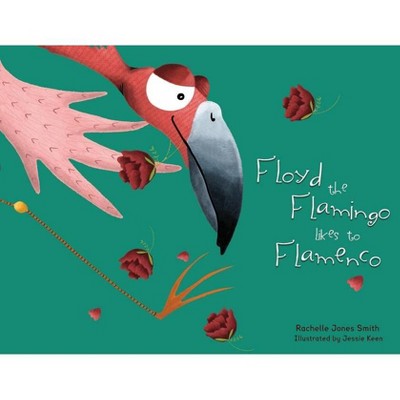 Floyd the Flamingo Likes to Flamenco - by  Rachelle Jones Smith (Paperback)