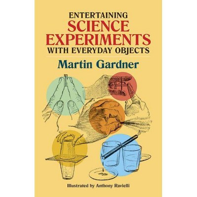 Entertaining Science Experiments with Everyday Objects - (Dover Children's Science Books) by  Martin Gardner (Paperback)