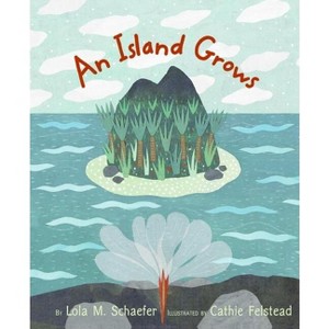 An Island Grows - by  Lola M Schaefer (Hardcover) - 1 of 1