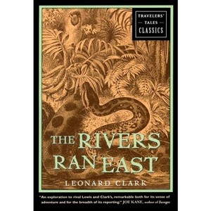 The Rivers Ran East - (Travelers' Tales Classics) by  Leonard Clark (Hardcover) - 1 of 1