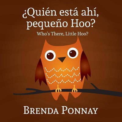 Quien esta ahi, Pequeqo Hoo?/ Who's there, Little Hoo? (Bilingual English Spanish Edition) - by  Brenda Ponnay (Paperback)