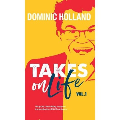 Dominic Holland Takes on Life - (Hardcover)