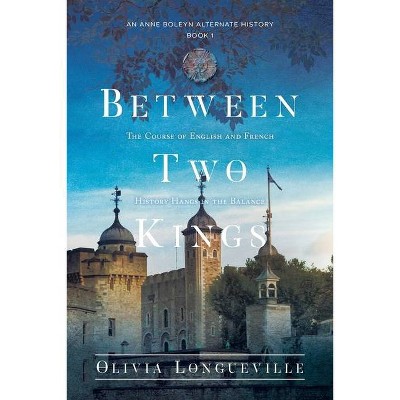 Between Two Kings - by  Olivia Longueville (Paperback)