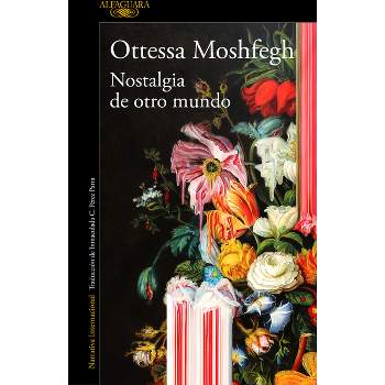 Nostalgia de Otro Mundo / Homesick for Another World: Stories - by  Ottessa Moshfegh (Paperback)