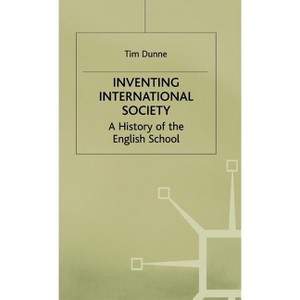 Inventing International Society - (St Antony's) by  T Dunne (Hardcover) - 1 of 1